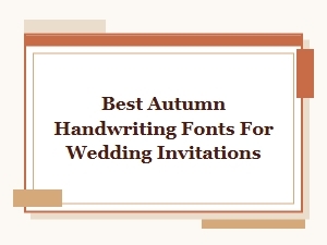 Best Autumn Handwriting Fonts for Wedding Invitations