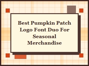 Best Pumpkin Patch Logo Font Duos for Seasonal Merchandise | Cozy Font Pairings