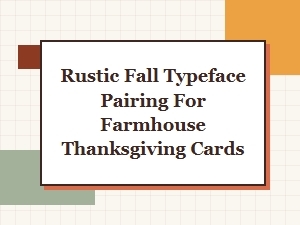 Rustic Fall Typeface Pairings for Farmhouse Thanksgiving Cards | Cozy Font Pairings