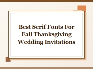 Beautiful Serif Fonts for Your Fall Wedding Invitations